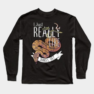 I Just Really Like Snakes, OK? Long Sleeve T-Shirt